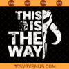 Mandalorian This Is The Way Svg, Mandalorian Symbol Svg, Star Wars Svg