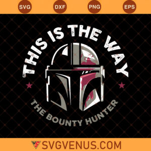 Mandalorian This Is The Way The Bounty Hunter SVG, Mandalorian SVG, Star Wars SVG